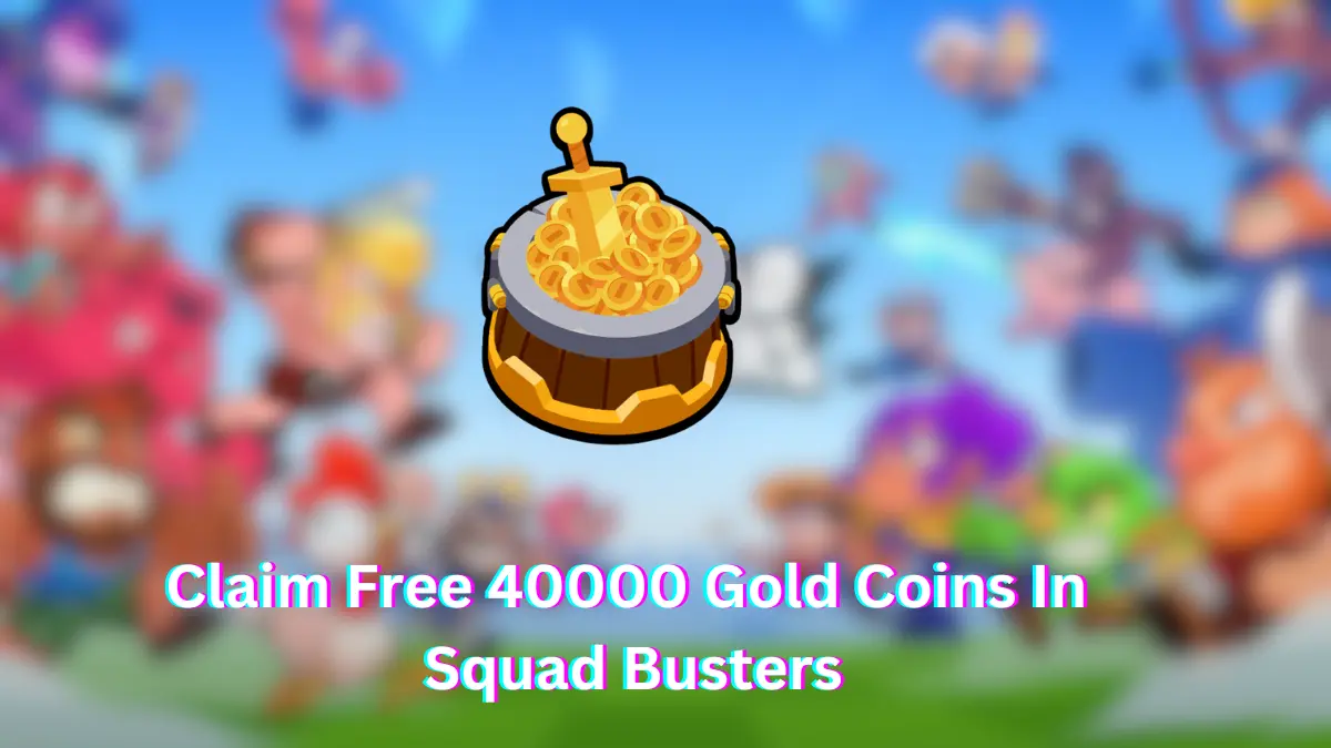 How To Get Free 40000 Gold Coins In Squad Busters?