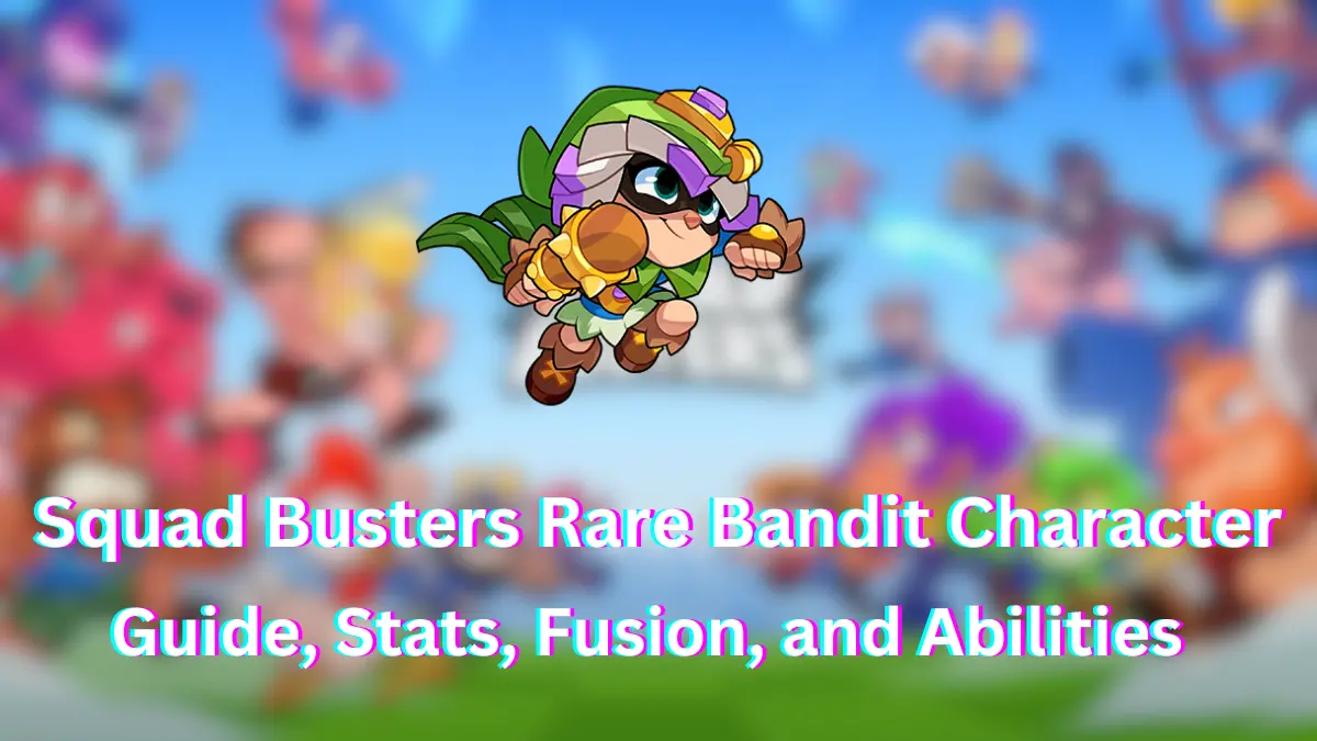 Squad Busters Bandit Character Guide: Stats, Fusion, and Abilities