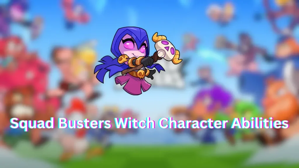 Squad Busters Witch Character Abilities